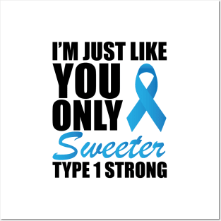 Juvenile Diabetic - I'm just like you only sweeter type 1 strong ! Posters and Art